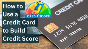 How to Use a Credit Card to Build Credit Score