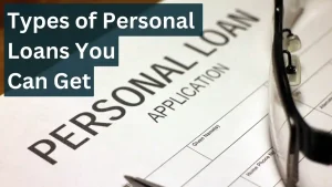 Read more about the article Types of Personal Loans You Can Get in 2024