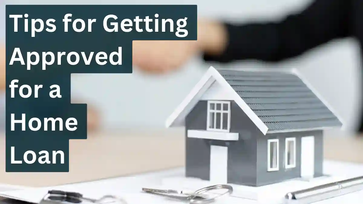 Tips for Getting Approved for a Home Loan