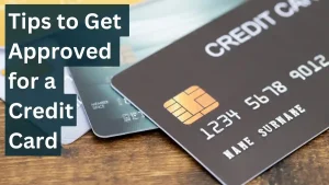 Tips to Get Approved for a Credit Card