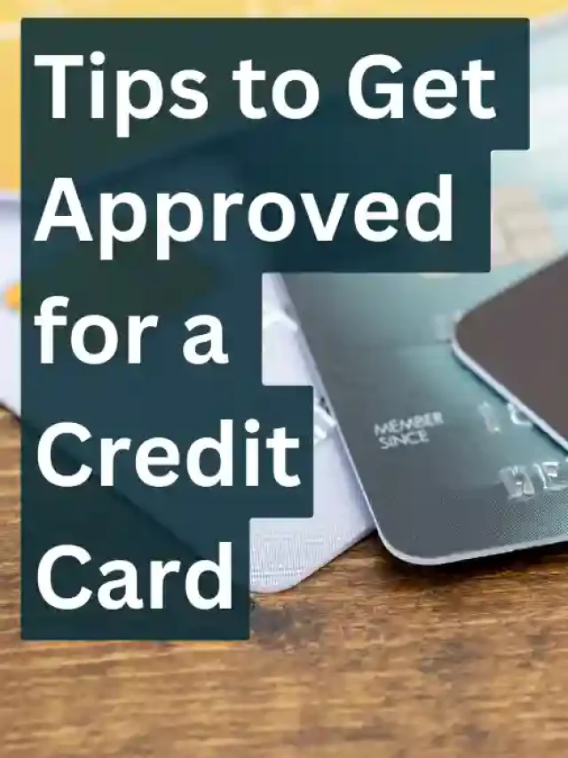 7 Best Tips to Get Approved for a Credit Card